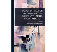 Dutch ditties for children; fifteen songs with piano accompaniment