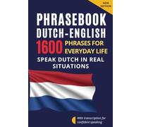 Dutch-English Phrasebook for Everyday Communication - Dutch for English Speakers: 1600 Phrases and Expressions with Transcription - Dutch Conversation ... with Dialogues and Everyday Communication