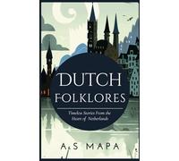 Dutch Folklores : Timeless Collection of Stories from the Heart of the Netherlands