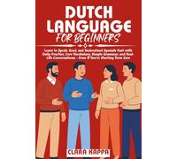 DUTCH LANGUAGE FOR BEGINNERS: Master Essential Dutch Quickly: Beginner-Friendly Lessons, Practical Phrases, Grammar Made Simple, and a 30-Day Study ... Conversations (Language Mastery Guides)