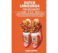 DUTCH LANGUAGE FOR BEGINNERS: Master Essential Dutch Quickly: Beginner-Friendly Lessons, Practical Phrases, Grammar Made Simple, and a 30-Day Study ... Conversations (Language Mastery Guides)