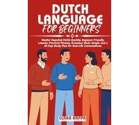 DUTCH LANGUAGE FOR BEGINNERS: Master Essential Dutch Quickly: Beginner-Friendly Lessons, Practical Phrases, Grammar Made Simple, and a 30-Day Study ... Conversations (Language Mastery Guides)