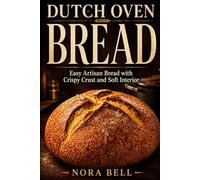 DUTCH OVEN BREAD: Easy Artisan Bread with Crispy Crust and Soft Interior