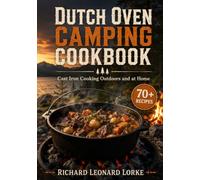 Dutch Oven Camping Cookbook: Cast Iron Cooking Outdoors and at Home