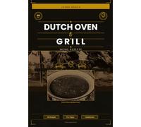 Dutch Oven & Grill: Meine Rezepte - 48 Gerichte mit Pro-Tipps und Variationen