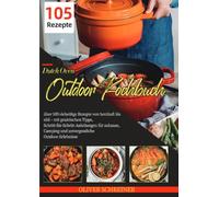 Dutch Oven Outdoor Kochbuch: über 105 vielseitige Rezepte von herzhaft bis süß - mit praktischen Tipps, Schritt-für-Schritt-Anleitungen für zuhause, Camping und unvergessliche Outdoor-Erlebnisse