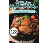 Dutch Oven Rezeptbuch für Einsteiger: über 100 herzhafte und einfache Gerichte für draußen und drinnen