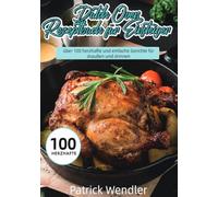 Dutch Oven Rezeptbuch für Einsteiger: über 100 herzhafte und einfache Gerichte für draußen und drinnen