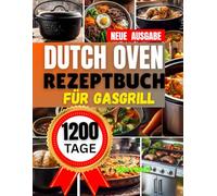 dutch oven rezeptbuch für gasgrill: Kochbuch für Anfänger & Outdoor-Fans , einfache Gusseisen-kochen fürs Camping & Zuhause - Mit Einsteiger-Anleitung, Anwendungstipps.
