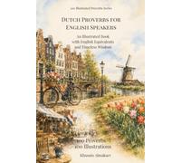 Dutch Proverbs for English Speakers: 100 Illustrated Sayings with Meanings and English Equivalents (100 Illustrated Proverbs Series)