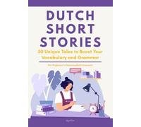 Dutch Short Stories: 50 Engaging Tales for Beginners to Intermediates | Grow Your Vocabulary and Master Dutch Through Immersive Reading
