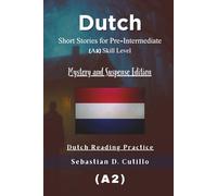 Dutch Short Stories for Pre-Intermediate (A2) Skill Level - Mystery and Suspense Edition - Dutch Reading Practice (Dutch Short Stories (CEFR Leveled Language Learning))