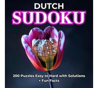 Dutch Sudoku: 4x4, 9x9, 16x16, 200 Puzzles Easy to Hard with Solutions + Fun Facts. For adults and seniors. Large print.