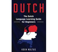Dutch: The Dutch Language Learning Guide for Beginners