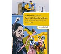 Dutch Transnational Feminist Solidarity Activism: across North-South Divides 1975-2018