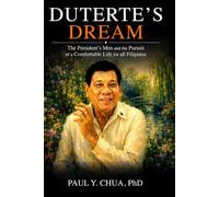 DUTERTE’S DREAM: The President’s Men and the Pursuit of a Comfortable Life for all Filipinos