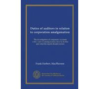 Duties of auditors in relation to corporation amalgamation: The investigation of companies' accounts with a view to amalgamation, how to do this and what the report should contain