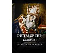 DUTIES OF THE CLERGY: THE WRITINGS OF ST. AMBROSE