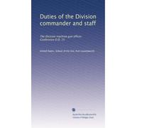 Duties of the Division commander and staff: The Division machine gun officer. Conference D.D. 15
