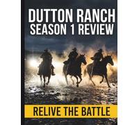Dutton Ranch Season 1 Review: An In-Depth Episode Guide, Character Analysis, and Thematic Breakdown of the Premiere Season