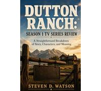 Dutton Ranch: Season 1 TV Series Review: A Straightforward Breakdown of Story, Characters, and Meaning