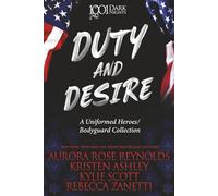 Duty and Desire: A Uniformed Heroes/Bodyguard Collection (1001 Dark Nights)