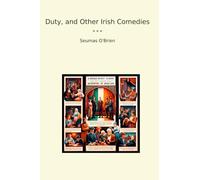 Duty, and Other Irish Comedies (Classic Books)