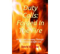 Duty Calls: Forged In The Fire: An Airman’s Journey Through The Furnace Of Affliction