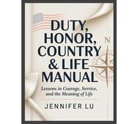 Duty, Honor, Country & Life Manual: Lessons in Courage, Service, and the Meaning of Life