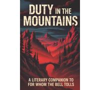 Duty in the Mountains: A Literary Companion to For Whom the Bell Tolls