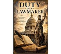 DUTY OF A LAWMAKER: Government, Liberty, and the Christian Duty to Act