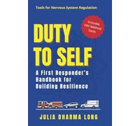 Duty to Self: A First Responder’s Handbook for Building Resilience