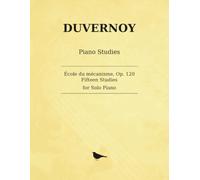 Duvernoy École du mécanisme, Op. 120: Fifteen Studies for Solo Piano, Preparatory to Czerny