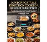 Duxtop Portable Induction Cooktop Cookbook for Beginners: Fast Single-Burner Meals, Precise Simmering, Easy Sauteing, Boiling, Frying, and Small-Space Recipes for the 9600LS