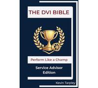 DVI Bible -- Service Advisor Edition: Perform Like a Champion (The DVI Bible Series)