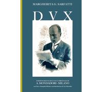 DVX ( DUX ) La vita di Benito Mussolini: Edizione Definitiva con Foto, Autografi e Manoscritti Inediti (L'Altra Storia del Fascismo)