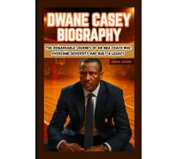 DWANE CASEY BIOGRAPHY: The Remarkable Journey of an NBA Coach Who Overcame Adversity and Built a Legacy