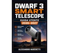 DWARF 3 SMART TELESCOPE GUIDA UTENTE 2026-2027: Configurazione Completa · Astrofotografia · App Dwarf Lab