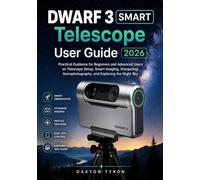 DWARF 3 SMART Telescope User Guide 2026: Practical Guidance for Beginners and Advanced Users on Telescope Setup, Smart Imaging, Stargazing, Astrophotography, and Exploring the Night Sky