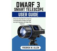 DWARF 3 SMART TELESCOPE USER GUIDE: A Step-by-Step Manual to Capture Stunning Space Images Through Astrophotography and Night-Sky Explorer