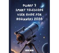 DWARF 3 SMART TELESCOPE USER GUIDE FOR BEGINNERS 2026