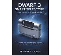 Dwarf 3 Smart Telescope user Guide For New Users: Step by Step Setup, App Control, Stargazing, Astrophotography, Tracking, and Night Sky Observation