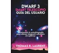 Dwarf 3 Smart Telescopio Guía del usuario: Dominando la astrofotografía para obtener imágenes celestiales sin esfuerzo