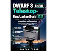 DWARF 3 SMART Teleskop-Benutzerhandbuch 2026: Praktische Anleitungen für Anfänger und Fortgeschrittene zu Teleskopaufbau, intelligenter Bildgebung, ... und Erkundung des Nachthimmels