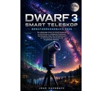 Dwarf 3 Smart-Teleskop Benutzerhandbuch 2026: Schritt-für-Schritt-Anleitung, Profi-Tipps und kreative Techniken für atemberaubende Fotos von ... mit benutzerfreundlichen KI-Tools und Tricks