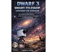 DWARF 3 SMART-TELESKOP LEITFADEN FÜR ANFÄNGER: Eine Schritt-für-Schritt-Anleitung zur Beherrschung KI-gestützter Astrofotografie und Naturbeobachtung