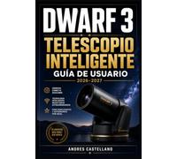 Dwarf 3 Telescopio Inteligente Guía de Usuario 2026-2027: Configuración, Astrofotografía y Dominio del Cielo Nocturno para Principiantes y Entusiastas de la Astronomía