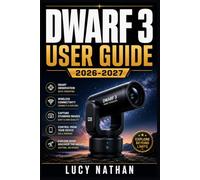 DWARF 3 USER GUIDE 2026-2027: The Complete Smart Telescope Handbook Setup, Astrophotography, Celestial Tracking, and Astronomical Mastery for All Skill Levels