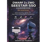 Dwarf 3 & ZWO Seestar S50 Handbook: Step by Step Setup, Settings, and Expert Tips for Effortless Deep-Sky Astrophotography (Telescope Guide Series)