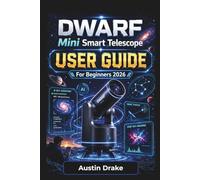 DWARF Mini Smart Telescope USER GUIDE For Beginners 2026: Smart Stargazing, AI Tracking, Moon Photography, Wildlife Viewing, and Everyday Outdoor Observation
